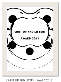 [SHUT UP AND LISTEN! AWARD 2013]