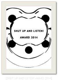 [SHUT UP AND LISTEN! AWARD 2014]